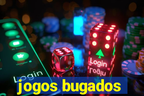 jogos bugados